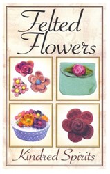Vintage Find!  Felted Flowers Pattern Booklet<br>Kindred Spirits